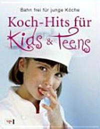 Koch-Hits für Kids & Teens Ab 9 Jahren: Bahn frei für junge Köche