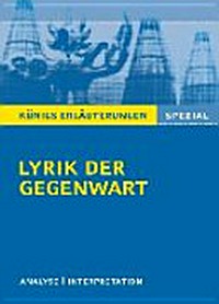 Textanalyse und Interpretation zu Lyrik der Gegenwart (1960 bis heute) ; alle erforderlichen Infos für Abitur, Matura, Klausur und Referat