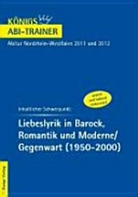 Liebeslyrik in Barock, Romantik und Moderne/Gegenwart: Deutsch-Abitur Nordrhein-Westfalen 2011 und 2012 (Grund- und Leistungskurs)
