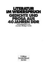 Literatur im Widerspruch: Gedichte und Prosa aus 40 Jahren DDR