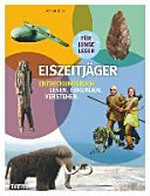 Eiszeitjäger Ab 10 Jahren: Entdeckungsbuch ; Lesen - Erkunden - Verstehen ; für junge Leser