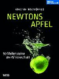 Newtons Apfel! 50 Meilensteine der Wissenschaft