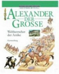 Alexander der Grosse: Weltherrscher der Antike