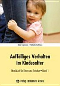 Auffälliges Verhalten im Kindesalter - Band 1: Handbuch für Eltern und Erzieher