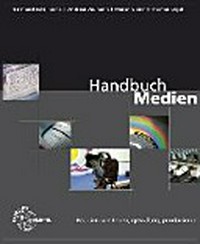 Handbuch Medien: Medien verstehen, gestalten, produzieren