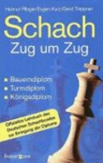 Schach Zug um Zug: Bauerndiplom, Turmdiplom, Königsdiplom : offizielles Lehrbuch des Deutschen Schachbundes zur Erringung der Diplome