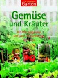 Gemüse und Kräuter [mit Pflanzenlexikon und über 160 praktischen Extra-Tips]