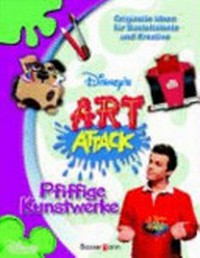 Disney's art attack: Pfiffige Kunstwerke : originelle Ideen für Basteltalente und Kreative / [dt. Fassung: Thema Media GmbH: Eva Boltenhagen (Übers.). Ulrieke Ruwisch (Red.)]