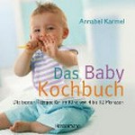 Das Baby-Kochbuch: die besten Rezepte für Ihr Kind von 4 bis 12 Monaten