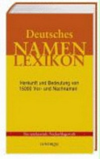 Deutsches Namenlexikon: Herkunft und Bedeutung von 15 000 Vor- und Nachnamen [Das umfassende Nachschlagewerk]