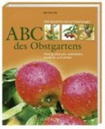 ABC des Obstgartens: richtig pflanzen, schneiden, erziehen und ernten ; [350 Schritt-für-Schritt-Anleitungen]