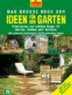 Das grosse Buch der Ideen für den Garten: praktische und schöne Dinge für Garten, Balkon und Terrasse ; mit genauen Anleitungen selbst preiswert bauen