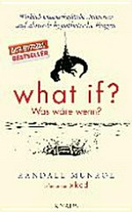 What if? Was wäre wenn? wirklich wissenschaftliche Antworten auf absurde hypothetische Fragen