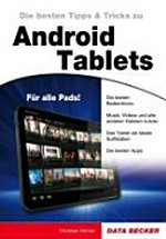 ¬Die¬ besten Tipps & Tricks zu Android Tablets [die besten Bedientricks ; Musik, Videos und alle anderen Dateien nutzen ; das Tablet als ideale Surfstation ; die besten Apps]
