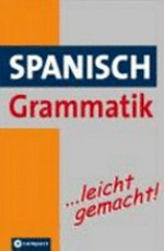 Spanisch Grammatik ...leicht gemacht [Lern- und Übungsgrammatik, A1-B1]
