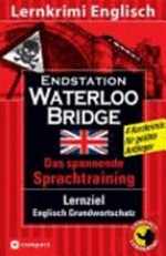Endstation Waterloo Bridge [das spannende Sprachtraining; Lernziel Englisch Grundwortschatz; 4 Kurzkrimis für geübte Anfänger]