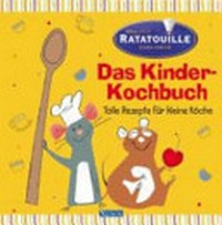 Ratatouille - das Kinder-Kochbuch: tolle Rezepte für kleine Köche