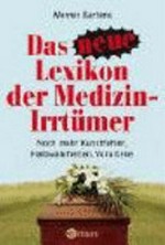 Lexikon der neuen Medizin-Irrtümer: noch mehr Halbwahrheiten, Vorurteile, fragwürdige Behandlungen