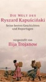 ¬Die¬ Welt des Ryszard Kapuściński: ausgewählte Geschichten und Reportagen