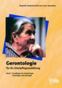 Gerontologie für die Altenpflegeausbildung 1: Grundlagen der Gerontologie, Psychologie und Soziologie ; [mit CD-ROM Arbeitsmaterialien]