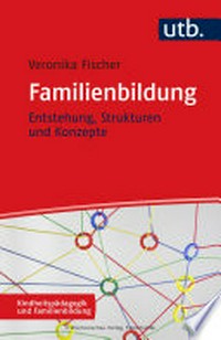 Familienbildung: Entstehung, Strukturen und Konzepte