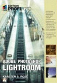 Adobe Photoshop Lightroom [komfortable Verwaltung und Bearbeitung großer Bildmengen ; Diashows mit Effekten versehen und Bilder mit verschiedenen Layouts für den Druck ausgeben ; schicke Internet-Fotogalerie in Flash oder HTML erzeugen]