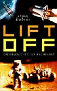 Lift off! die Geschichte der Raumfahrt