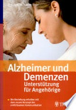 Alzheimer und Demenzen: Unterstützung für Angehörige ; die Beziehung erhalten mit dem neuen Konzept der einfühlsamen Kommunikation