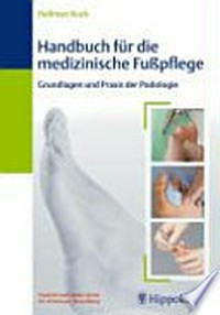 Handbuch für die medizinische Fusspflege: Grundlagen und Praxis der Podologie ; 7 Tabellen