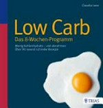 Low Carb - das 8-Wochen-Programm: wenig Kohlenhydrate - viel abnehmen ; über 90 rasend schnelle Rezepte