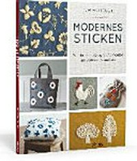 Modernes Sticken: Wunderschöne Designs und Projekte mit Wolle und Baumwolle
