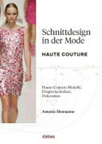 Schnittdesign in der Mode: Haute Couture ; Haute-Couture-Modelle, Drapiertechniken, Dekoration