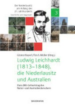 Ludwig Leichhardt (1813-1848), die Niederlausitz und Australien: zum 200. Geburtstag des Natur- und Australienforschers