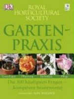 Gartenpraxis [Grundlagen, Pflanzung, Techniken, Pflege. Die 300 häufigsten Fragen - kompetent beantwortet]