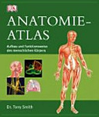 Anatomie-Atlas [Aufbau und Funktionsweise des menschlichen Körpers]