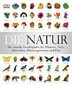 ¬Die¬ Natur: Die visuelle Enzyklopädie der Pflanzen, Tiere, Mineralien, Mikroorganismen und Pilze