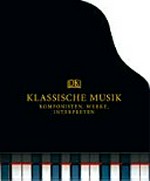Klassische Musik: Komponisten, Werke, Interpreten