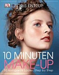 10 Minuten Make-Up: 50 komplette Looks: Step by Step