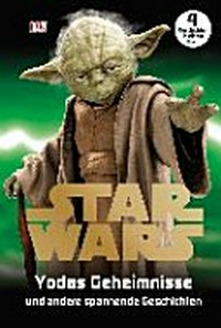 Star Wars™ - Yodas Geheimnisse und andere spannende Geschichten Ab 6 Jahren [4 Geschichten in einem Buch]