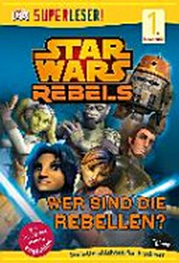 Star Wars Rebels™ - Wer sind die Rebellen? Ab 6 Jahren