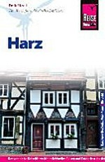 Harz [Handbuch für individuelles Entdecken] ; [der komplette Reiseführer für individuelles Reisen und Entdecken des deutschen Mittelgebirges]