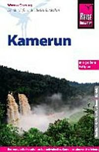 Kamerun [der komplette Reiseführer für individuelles Reisen: Entdecken & Erleben der kulturellen und landschaftlichen Vielfalt Kameruns]