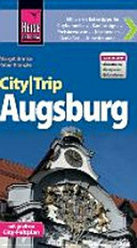 CityTrip Augsburg [mit vielen Extratipps für: Citybummler, Kauflustige, Preisbewusste, Nachteulen, Genießer, Kunstfreunde] ; [mit großem City-Faltplan]