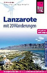Insel Lanzarote [mit 20 Wanderungen] ; [der komplette Reiseführer zum individuellen Bereisen und Entdecken der spanischen Atlantikinsel] ; [mit großem Insel-Faltplan]
