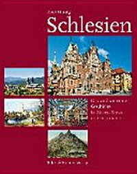 Schlesien: das Land und seine Geschichte in Bildern, Texten und Dokumenten