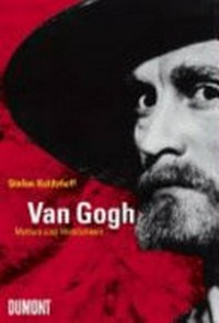 Van Gogh: Mythos und Wirklichkeit