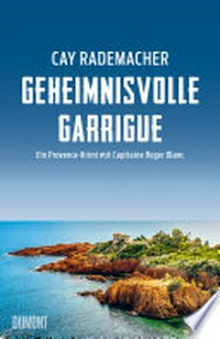 Geheimnisvolle Garrigue: Ein Provence-Krimi mit Capitaine Roger Blanc