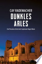 Dunkles Arles: ein Provence-Krimi mit Capitaine Roger Blanc