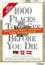 1000 places to see before you die: Deutschland, Österreich, Schweiz