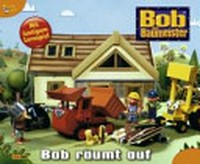 Bob der Baumeister Ab 3 Jahren: Bob räumt auf. Neue Abenteuer im Sonnenblumental mit Bob und seinem Team ; [mit lustigem Lernspiel]